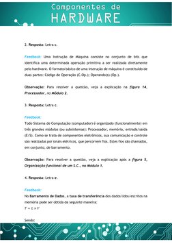 2. Resposta: Letra c. 
 
Feedback: Uma Instrução de Máquina consiste no conjunto de bits que 
identifica uma determin