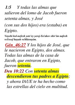 1:5     Y todas las almas que 
salieron del lomo de Jacob fueron 
setenta almas, y José 
(con sus dos hijos) era (estaba) en