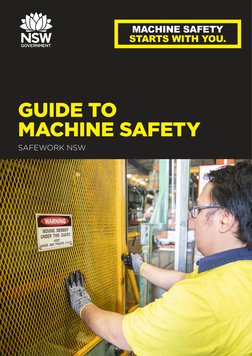 GUIDE TO 
MACHINE SAFETY
SAFEWORK NSWNew South Wales Government
MACHINE SAFETY 
STARTS WITH YOU.
