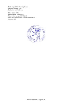 Título original: The Dreaming Jewels
Theodore Sturgeon, 1950
Traducción: José Valdivieso
Editor digital: Piolin
Segundo edito