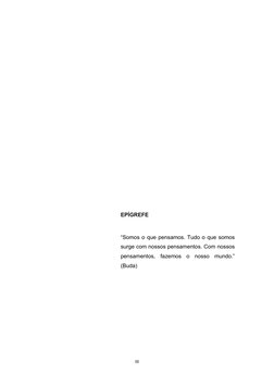 EPÍGREFE
“Somos o que pensamos. Tudo o que somos
surge com nossos pensamentos. Com nossos
pensamentos,  fazemos  o  nosso  mu