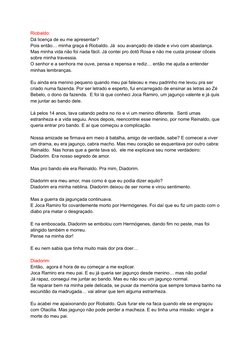 Riobaldo:
Dá licença de eu me apresentar?
Pois então… minha graça é Riobaldo. Já  sou avançado de idade e vivo com abastança.