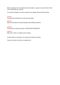 Mas se soubessem do meu segredo tava tudo acabado.  Jagunço é coisa de homem. E até
o fim, fui Reinaldo para o bando.
E eu, d