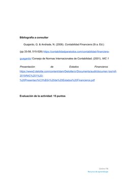 Bibliografía a consultar  
Guajardo, G. & Andrade, N. (2008). Contabilidad Financiera (5t a. Ed.) 
(pp.33-58, 515-528