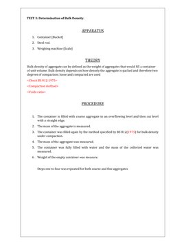 TEST 3: Determination of Bulk Density. 
 
APPARATUS 
1. Container [Bucket] 
2. Steel rod. 
3. Weighing machine [Scale] 
 
T