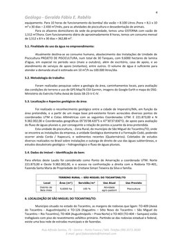 4
Geólogo - Geraldo Fábio E. Rabêlo
equipamento. Para 10 horas de funcionamento da bomba/ dia vazão = 8.100 Litros /hora = 8,