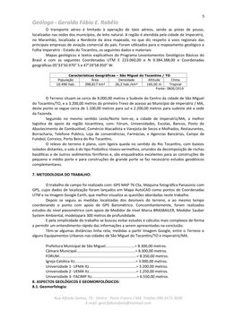 5
Geólogo - Geraldo Fábio E. Rabêlo
O transporte aéreo é limitado à operação de táxis aéreos, sendo as pistas de pouso,
local