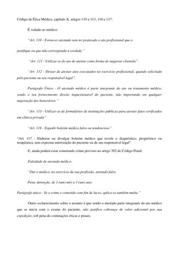 Código de Ética Médica, capítulo X, artigos 110 a 113, 116 e 117: 
É vedado ao médico:  
“Art. 110 - Fornecer atestado sem te