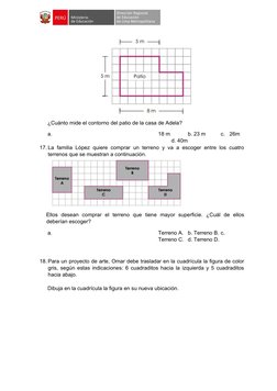 ¿Cuánto mide el contorno del patio de la casa de Adela? 
a.
18 m 
b. 23 m 
c.  26m  
d. 40m 
17. La familia López quiere