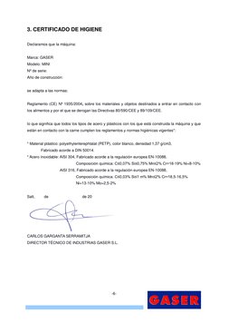 -6- 
3. CERTIFICADO DE HIGIENE 
 
Declaramos que la máquina: 
 
Marca: GASER 
Modelo: MINI 
Nº de serie: 
Año de construcci