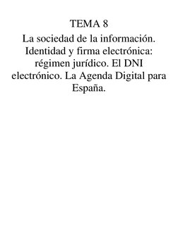 TEMA 8 
La sociedad de la información. 
Identidad y firma electrónica: 
régimen jurídico. El DNI 
electrónico. La Agenda Di