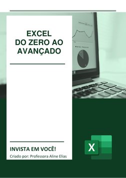  
 
1 
 
 
 
 
 
 
 
 
 
 
 
INVISTA EM VOCÊ! 
Criado por: Professora Aline Elias 
 
 
EXCEL 
DO ZERO AO 
AVANÇADO 
