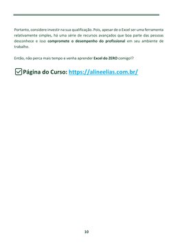10 
 
 
Portanto, considere investir na sua qualificação. Pois, apesar de o Excel ser uma ferramenta 
relativamente simpl