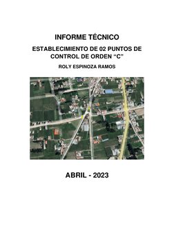 INFORME TÉCNICO 
 
ESTABLECIMIENTO DE 02 PUNTOS DE 
CONTROL DE ORDEN “C” 
 
ROLY ESPINOZA RAMOS 
 
 
 
 
 
 
ABRIL - 2023 
 
