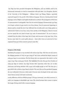 Gay lingo has been prevalent throughout the Philippines, and was initially used by the
homosexual community as a tool to com