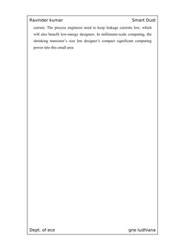 Ravinder kumar
Smart Dust
current. The process engineers need to keep leakage currents low, which 
will also benefit low-ener