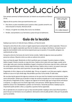 © 2021 truewaykids.com
Introducción
Esta semana veremos la historia de José. Su historia se encuentra en Génesis
37-45.
Algun