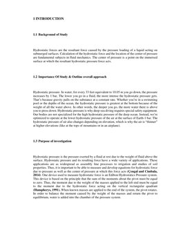1 INTRODUCTION 
 
1.1 Background of Study 
 
Hydrostatic forces are the resultant force caused by the pressure loading of a
