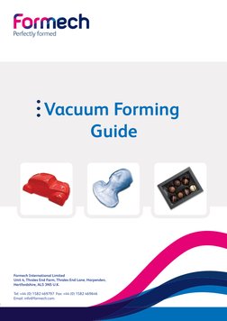 1
Vacuum Forming
 Guide
...
Formech International Limited
Unit 4, Thrales End Farm, Thrales End Lane, Harpenden, 
Hertfordshi