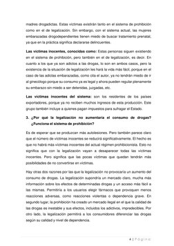 4 | P á g i n a  
madres drogadictas. Estas víctimas existirán tanto en el sistema de prohibición 
como en el de legali