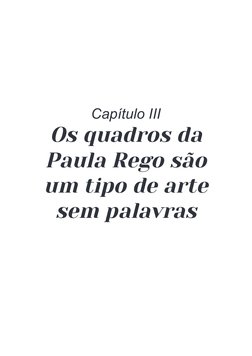 Capítulo III
Os quadros da
Paula Rego são
um tipo de arte
sem palavras
