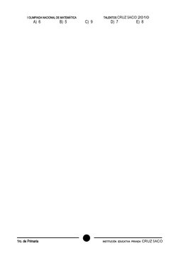 TALENTOS CRUZ SACO 2010
I OLIMPIADA NACIONAL DE MATEMÁTICA
4
1ro. de Primaria
INSTITUCIÓN  EDUCATIVA  PRIVADA  CRUZ SACO
A) 6