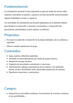 Fundamentacion: 
La estimulación sensorial es muy importante ya que por medio de esta los niños 
exploran y descubren su ento