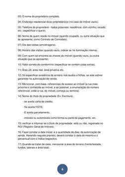 6 
03) O nome do proprietário completo. 
04) Endereço residencial do(s) proprietário(s) (no caso de imóvel vazio). 
05) T
