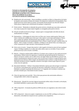 - Variação no desempenho da máquina.
- Variação no consumo de combustível.
- Dificuldade na partida a frio e fumaça branca.
-