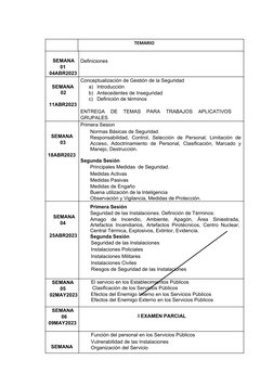 TEMARIO
 
 SEMANA
01
04ABR2023 
 
Definiciones  
 
SEMANA
02
 
11ABR2023
Conceptualización de Gestión de la Seguridad
a) Int