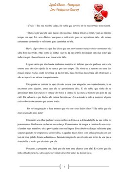 5 
– Foda! – Era sua maldita culpa; ele sabia que deveria ter se masturbado esta manhã.  
Tendo o café que ele veio pegar,