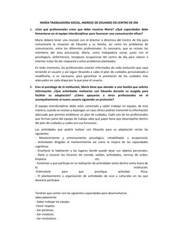 MARÍA TRABAJADORA SOCIAL, INGRESO DE EDUARDO EN CENTRO DE DÍA
1.
¿Con qué profesionales crees que debe reunirse María? ¿Qué c