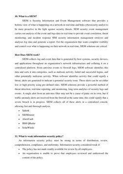 10. What is a SIEM? 
SIEM is Security Information and Event Management software that provides a 
holistic view of what is hap