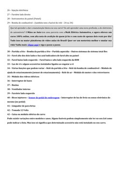 26 – Injeção eletrônica 
27 – Farolete lado direito 
28 – Instrumentos do painel (Painel) 
29 – Bomba de combustível – (també