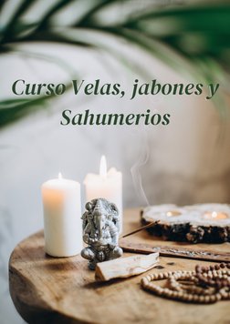 Curso Velas, jabones y
Curso Velas, jabones y
Sahumerios
Sahumerios
