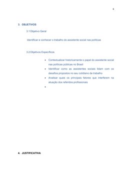 6
3. OBJETIVOS
3.1Objetivo Geral
Identificar e conhecer o trabalho do assistente social nas políticas
3.2Objetivos Específico