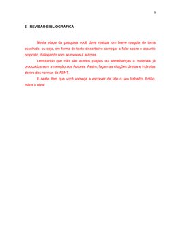 9
6. REVISÃO BIBLIOGRÁFICA
Nesta etapa da pesquisa você deve realizar um breve resgate do tema
escolhido, ou seja, em forma d