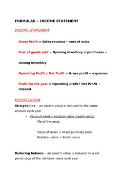 FORMULAS – INCOME STATEMENT 
 
INCOME STATEMENT 
 
 
Gross Profit = Sales revenue – cost of sales 
Cost of goods sold = O
