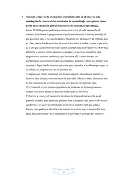10

“sentido y papel de la evaluación: entendida tanto en el proceso más 
restringido de control de los resultados de aprend
