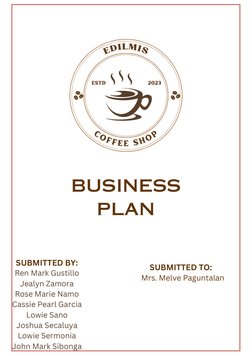 BUSINESS
PLAN
SUBMITTED BY:
Ren Mark Gustillo
Jealyn Zamora
Rose Marie Namo
Cassie Pearl Garcia
Lowie Sano
Joshua Secaluya
Lo
