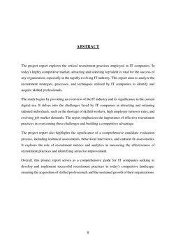 8 
 
 
 
 
ABSTRACT 
 
 
The project report explores the critical recruitment practices employed in IT companies. In 
today's