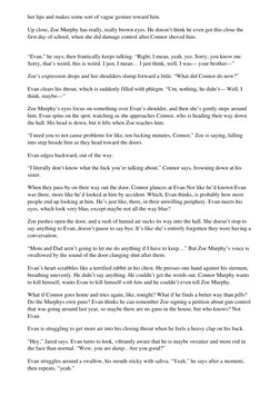 her lips and makes some sort of vague gesture toward him. 
Up close, Zoe Murphy has really, really brown eyes. He doesn’t thi