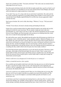 Jared’s face scrunches up a little. “You need a ride home?” The words come out strained, like he
really hopes Evan won’t say