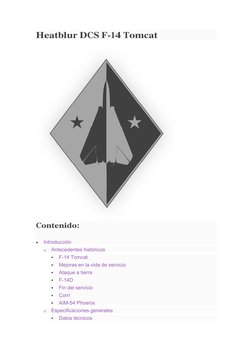 Heatblur DCS F-14 Tomcat  
 
Contenido: 
 
Introducción 
o Antecedentes históricos 
 
F-14 Tomcat 
 
Mejoras en la vida de