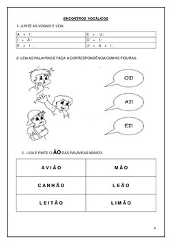 4 
 
ENCONTROS  VOCÁLICOS 
1- JUNTE AS VOGAIS E LEIA: 
A    +    I : 
E    +     U :  
I    +    A : 
O    +    I : 
E    +