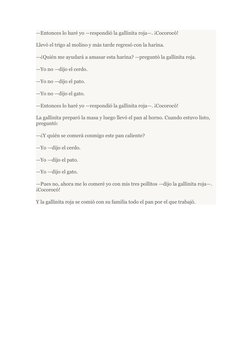 —Entonces lo haré yo —respondió la gallinita roja—. ¡Cocorocó!
Llevó el trigo al molino y más tarde regresó con la harina.
—¿