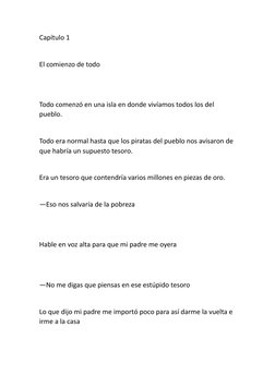 Capítulo 1 
El comienzo de todo 
Todo comenzó en una isla en donde vivíamos todos los del 
pueblo.
Todo era normal hasta que