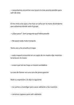 —necesitamos encontrar ese tesoro lo más pronto posible para 
salir de esto 
El me miró a los ojos y me hizo un seña con la m