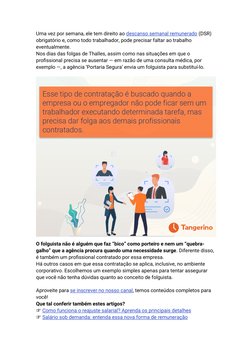 Uma vez por semana, ele tem direito ao descanso semanal remunerado (DSR) 
obrigatório e, como todo trabalhador, pode precisar