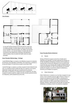 Casa Gropius
La casa del maestro Gropius fue la única de las cuatro que 
no estaba pareada. En planta baja se ubicó la sala d